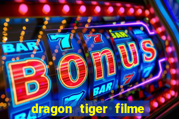 dragon tiger filme completo dublado online